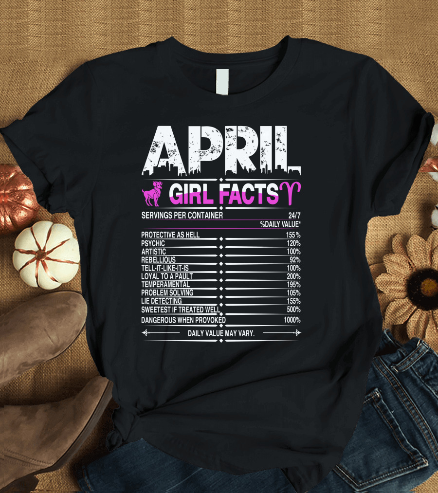 April Aries Girl Facts Protective Psychic Artistic Rebellious Loyal Temperamental Problem Solving Lie Detecting Sweetest Dangerous T-Shirt