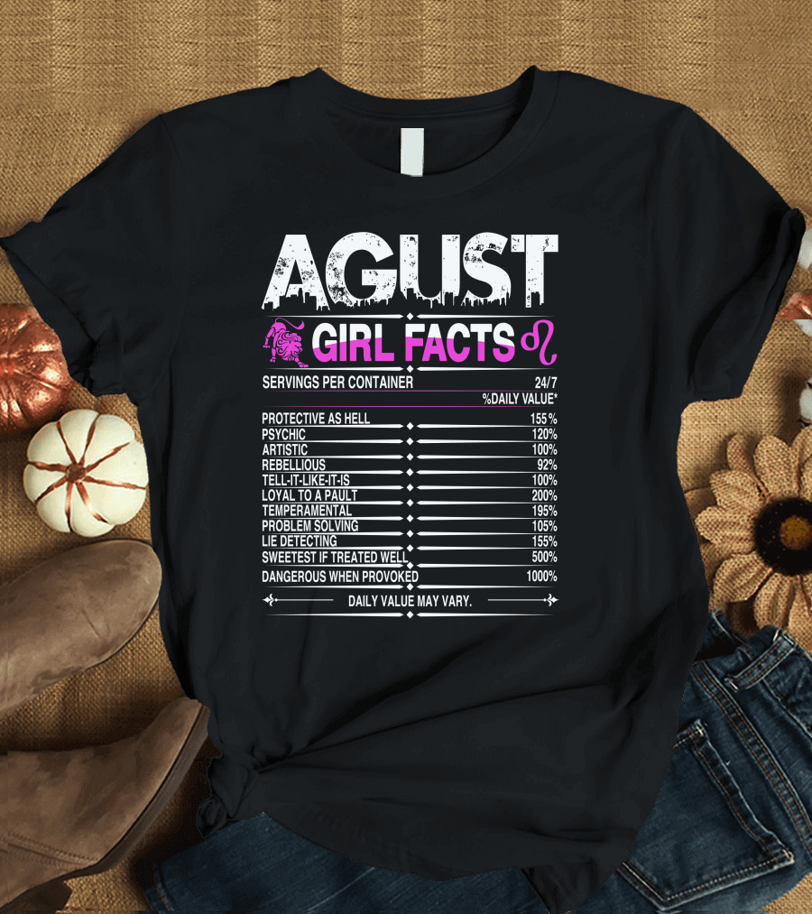 AUGUST LEO GIRL FACTS PSYCHIC REBELLIOUS ARTISTIC TEMPERAMENTAL LOYAL 24/7 T-Shirt