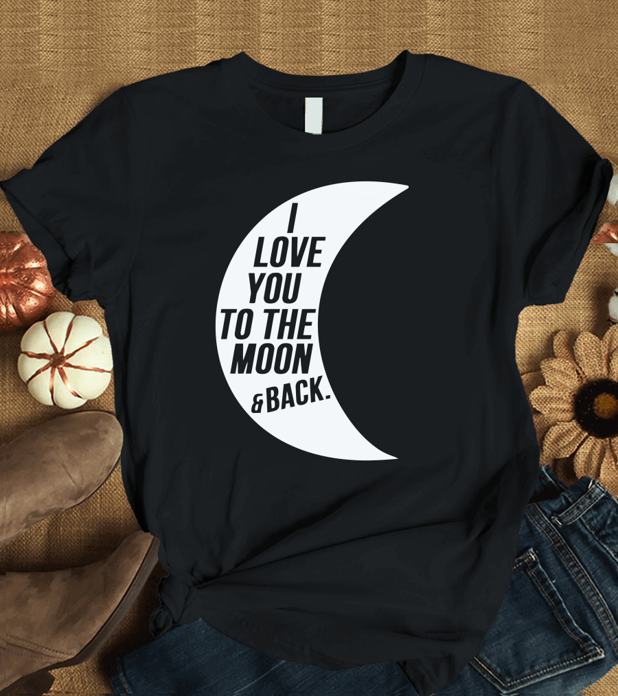 I Love You To The Moon And Back Crescent Moon Text T-Shirt