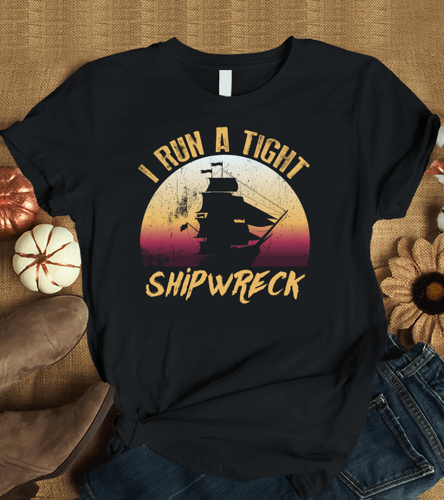 I Run A Tight Shipwreck Vintage Sunset Sailing Ship T-Shirt
