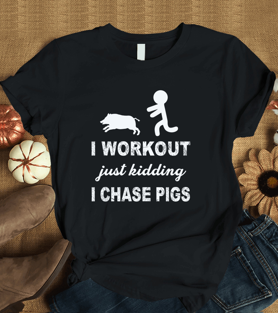 I Workout Just Kidding I Chase Pigs Stick Figure Running After Pig T-Shirt