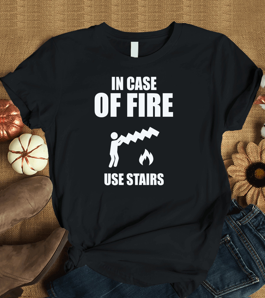 IN CASE OF FIRE USE STAIRS Iconic Safety Sign Humor T-Shirt