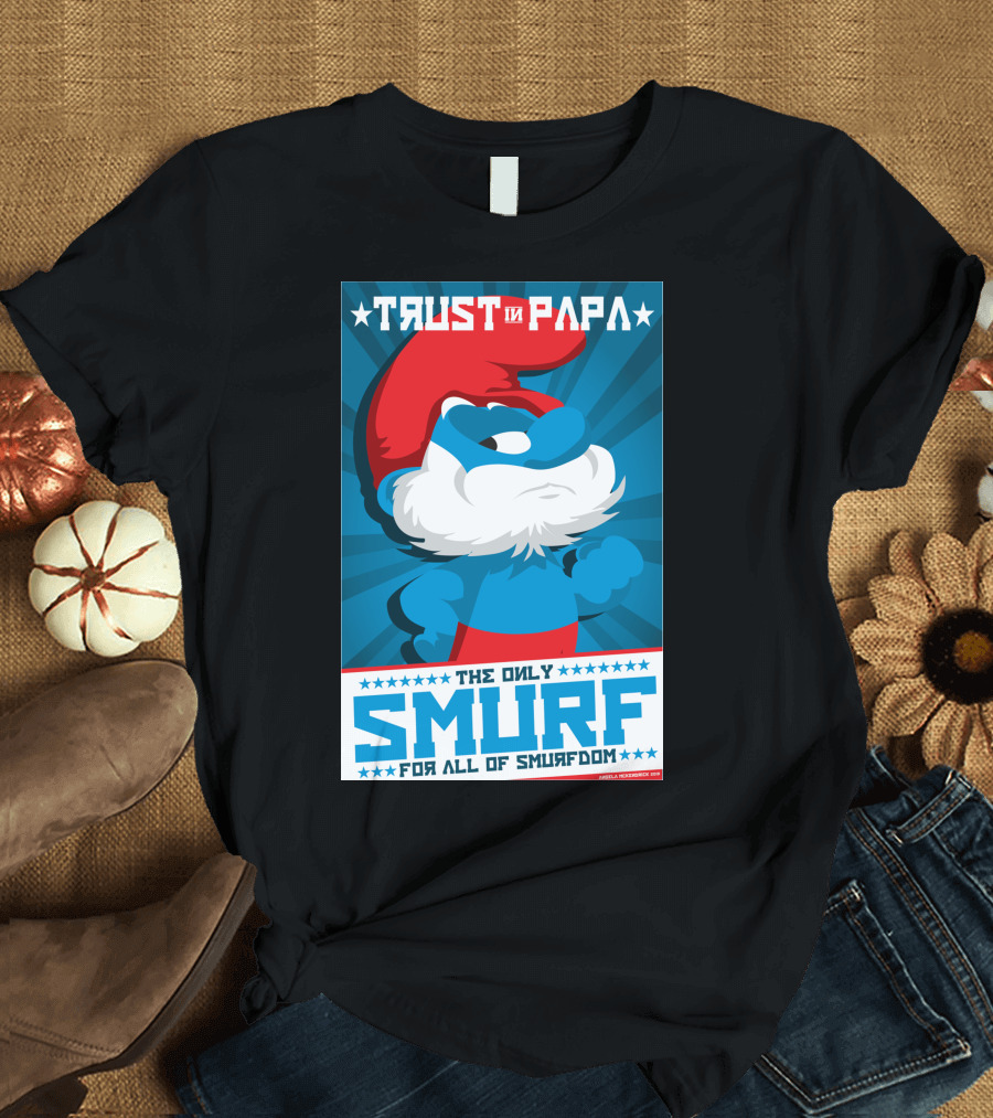 TRUST IN PAPA THE ONLY SMURF FOR ALL OF SMURFDOM T-Shirt