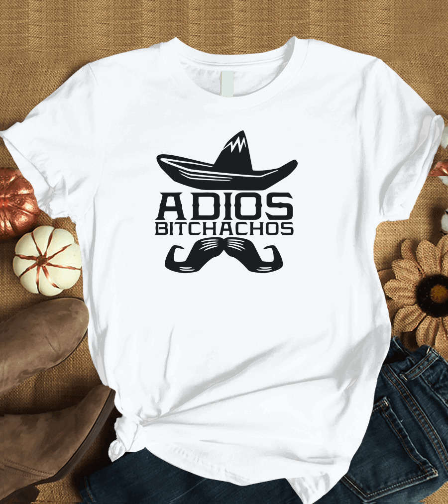 Adios Bitchachos Sombrero Mustache Funny Humor Geek T-Shirt