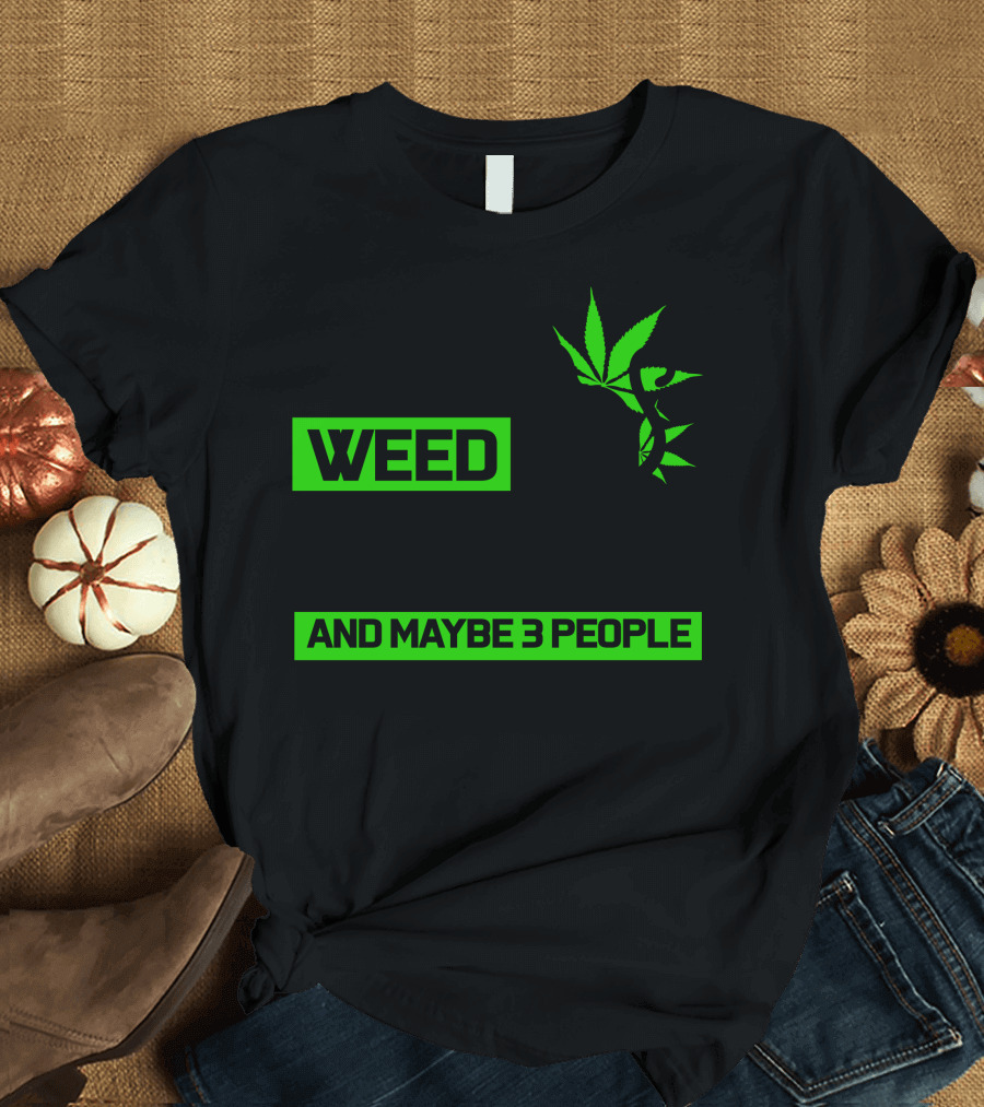 I Like Weed My Cat and Maybe 3 People T-Shirt