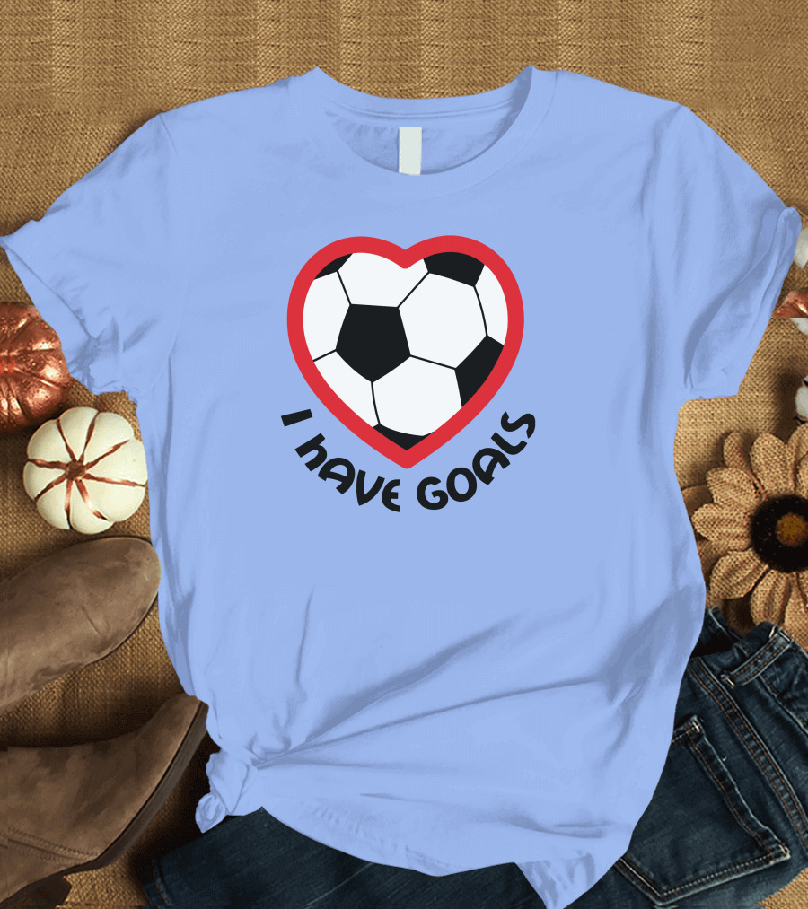 I Have Goals Funny Football Heart Soccer T-Shirt