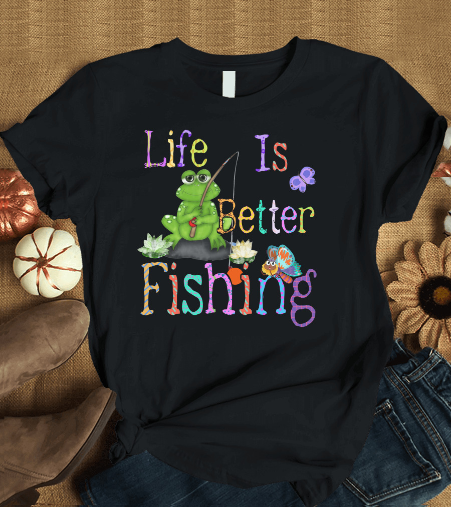 Life Is Better Fishing Frog with Butterfly and Flowers T-Shirt