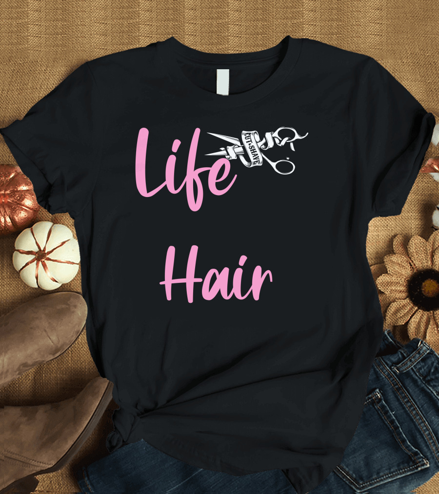 Life Isn't Perfect But Your Hair Can Be T-Shirt