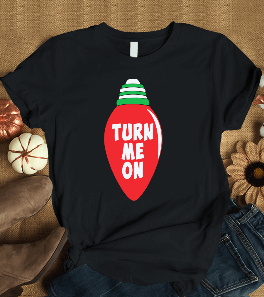 Turn Me On Christmas Light Bulb T-Shirt