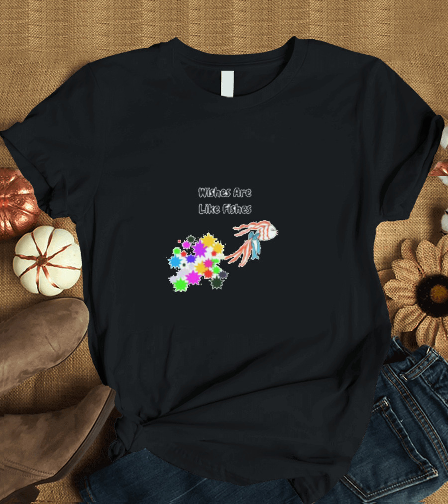 Wishes Are Like Fishes Colorful Fish Splash T-Shirt