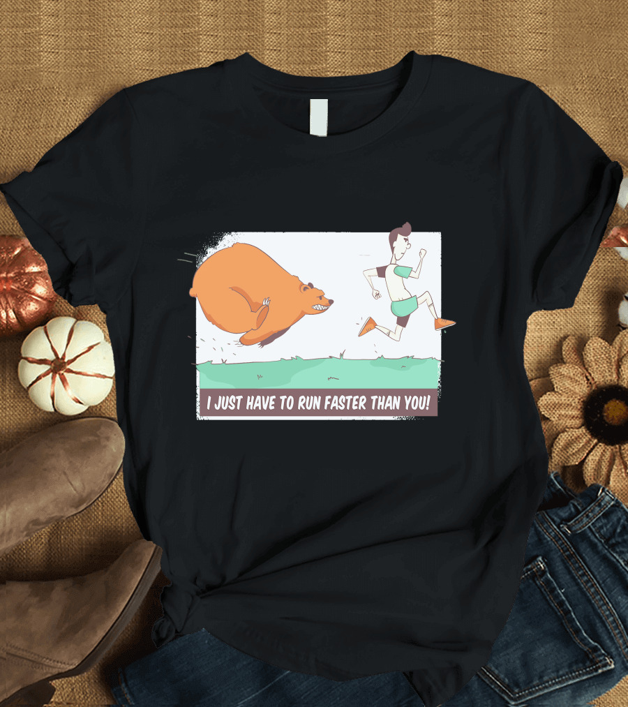 I Just Have to Run Faster Than You Chasing Bear T-Shirt