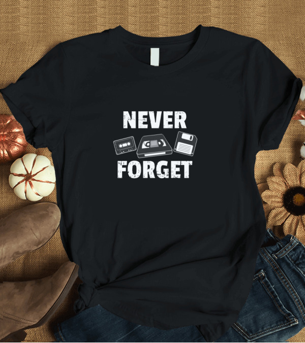 T-Shirt: Never Forget Cassette Tape VHS Floppy Disk Retro Technology T-Shirt Never Forget Cassette Tape VHS Floppy Disk Retro Technology T-Shirt
