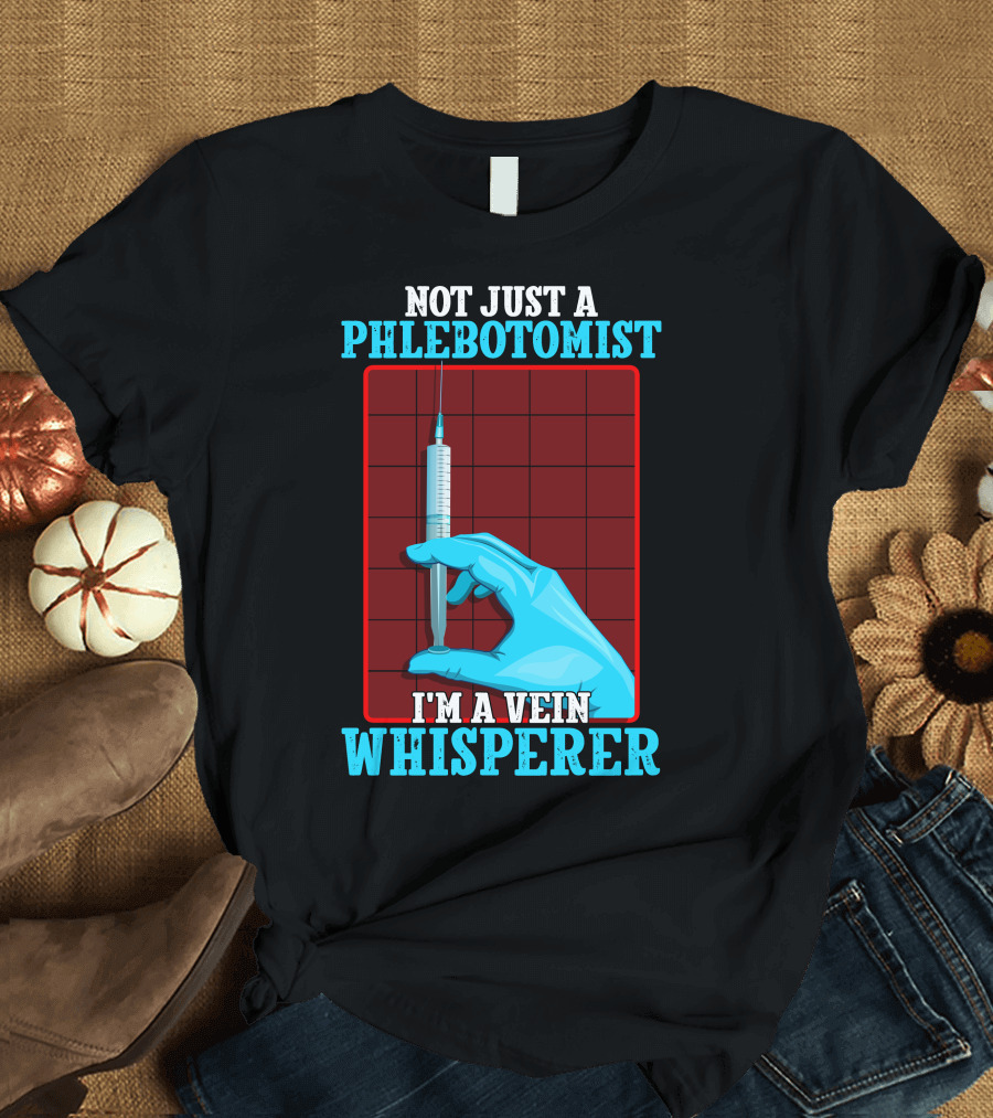 Not Just a Phlebotomist I'm a Vein Whisperer T-Shirt