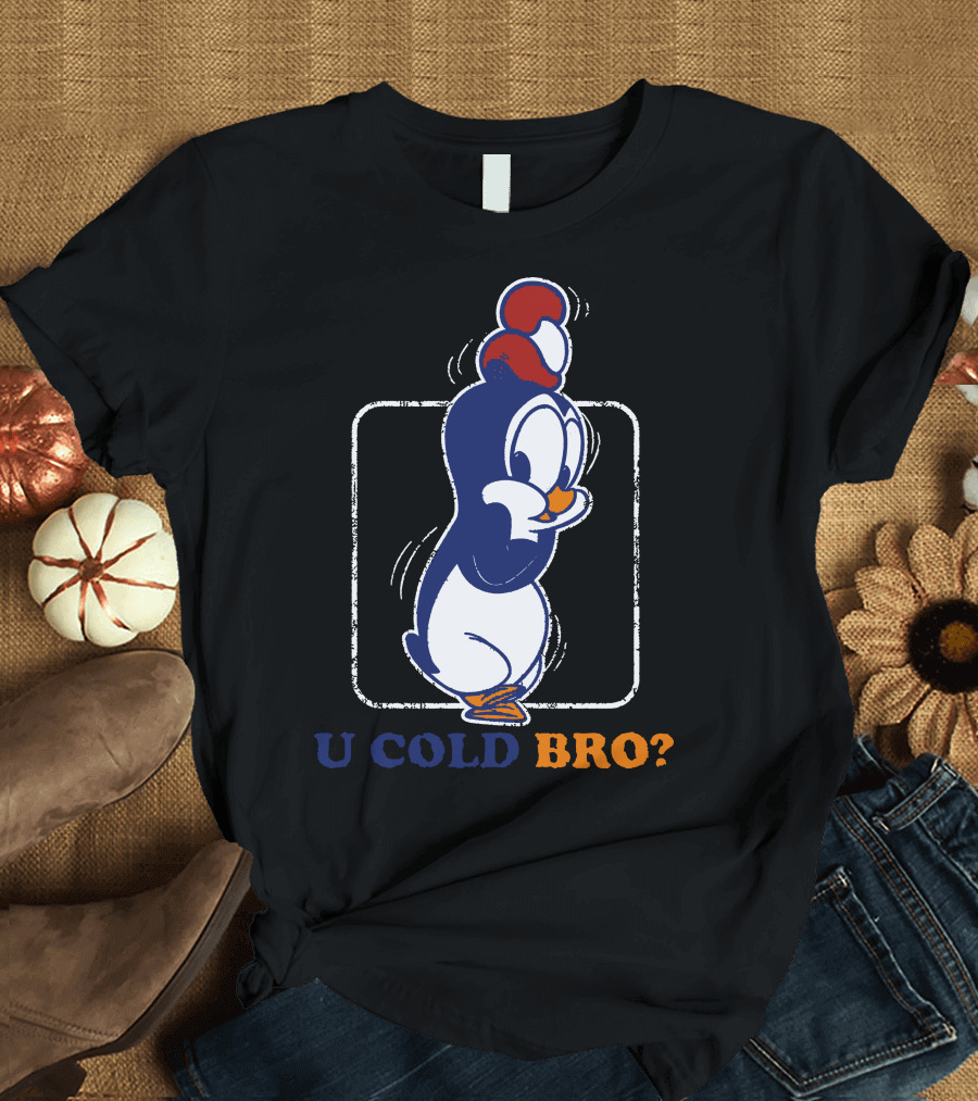 U Cold Bro Penguin Cartoon T-Shirt