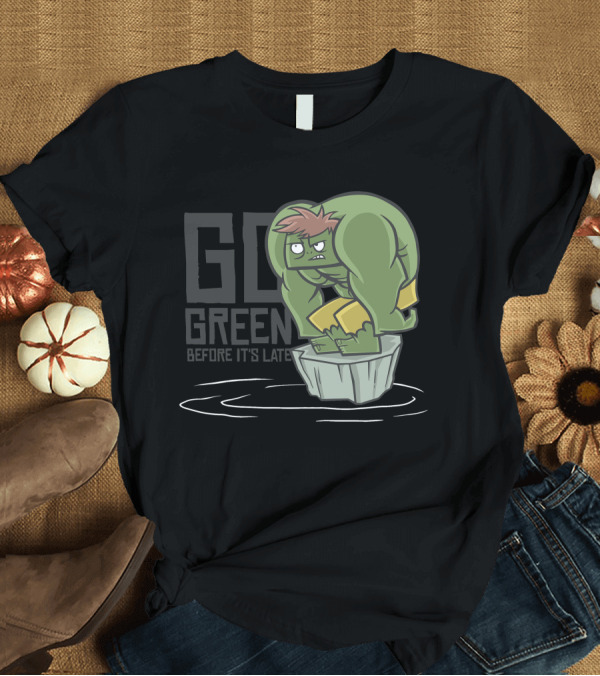 T-Shirt: GO GREEN BEFORE IT'S LATE Hulk Parody Cartoon Climate Change Awareness T-Shirt GO GREEN BEFORE IT'S LATE Hulk Parody Cartoon Climate Change Awareness T-Shirt