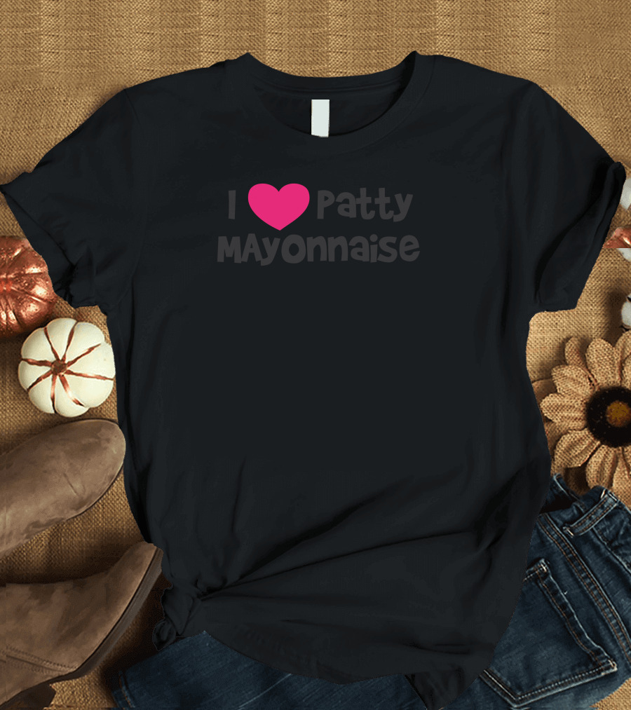 I ❤️ Patty Mayonnaise T-Shirt
