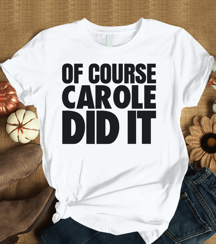 Of Course Carole Did It T-Shirt