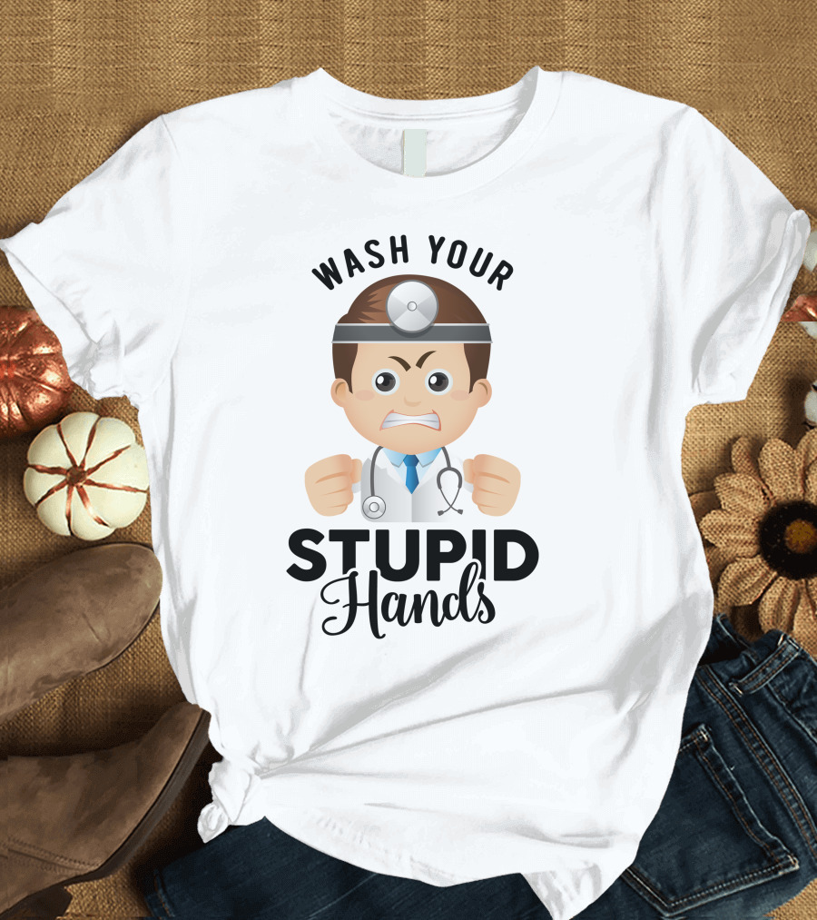 Wash Your Stupid Hands Angry Doctor Cartoon T-Shirt