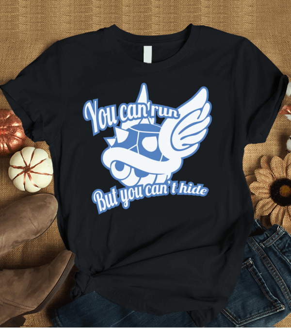 T-Shirt: You Can’t Run But You Can’t Hide Blue Shell T-Shirt You Can’t Run But You Can’t Hide Blue Shell T-Shirt