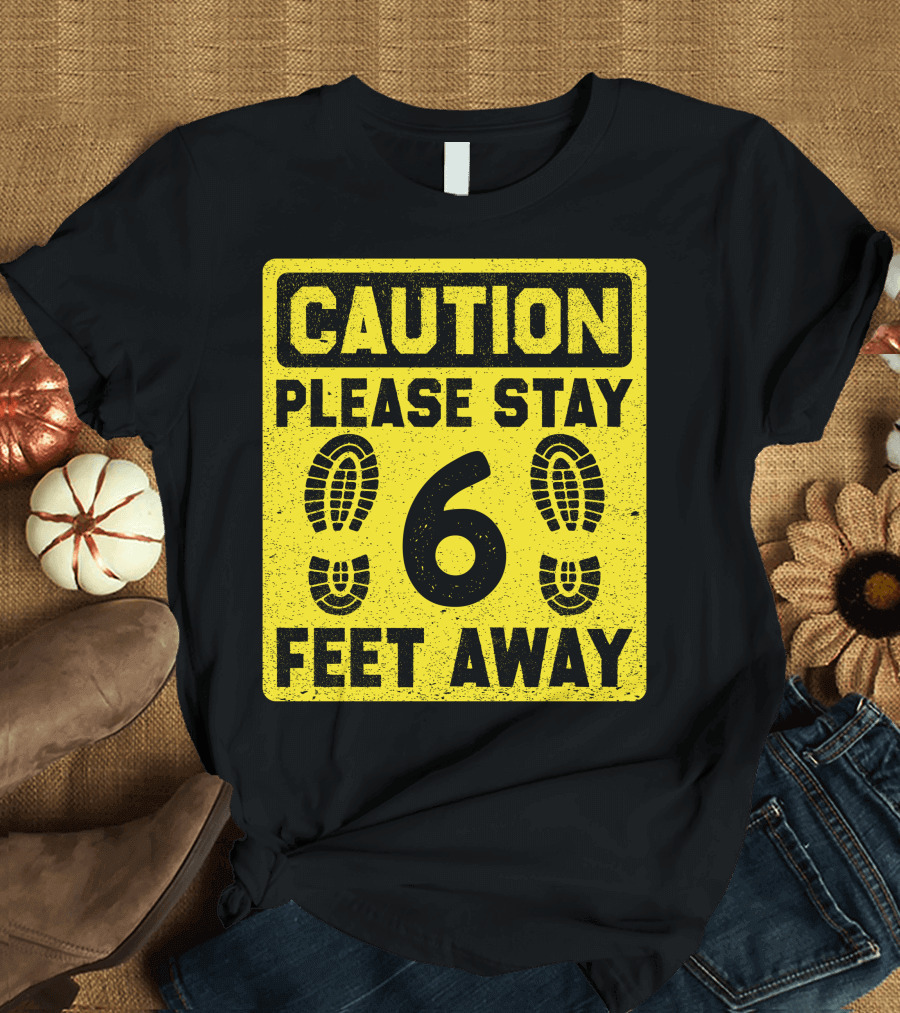 Caution Please Stay 6 Feet Away Social Distancing Sign with Footprints T-Shirt