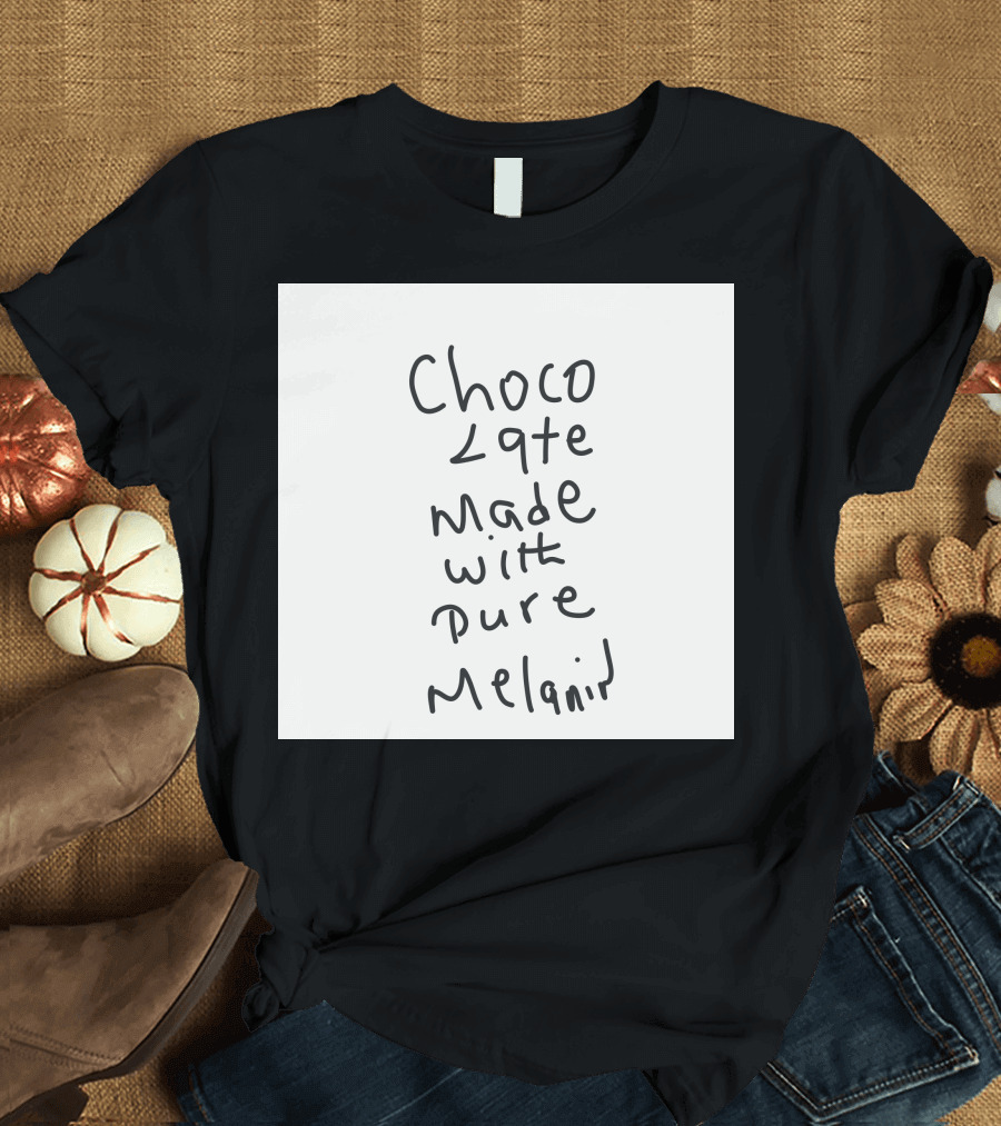 Chocolate Made With Pure Melanin T-Shirt