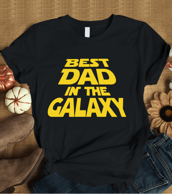 T-Shirt: Best Dad in the Galaxy T-Shirt Best Dad in the Galaxy T-Shirt