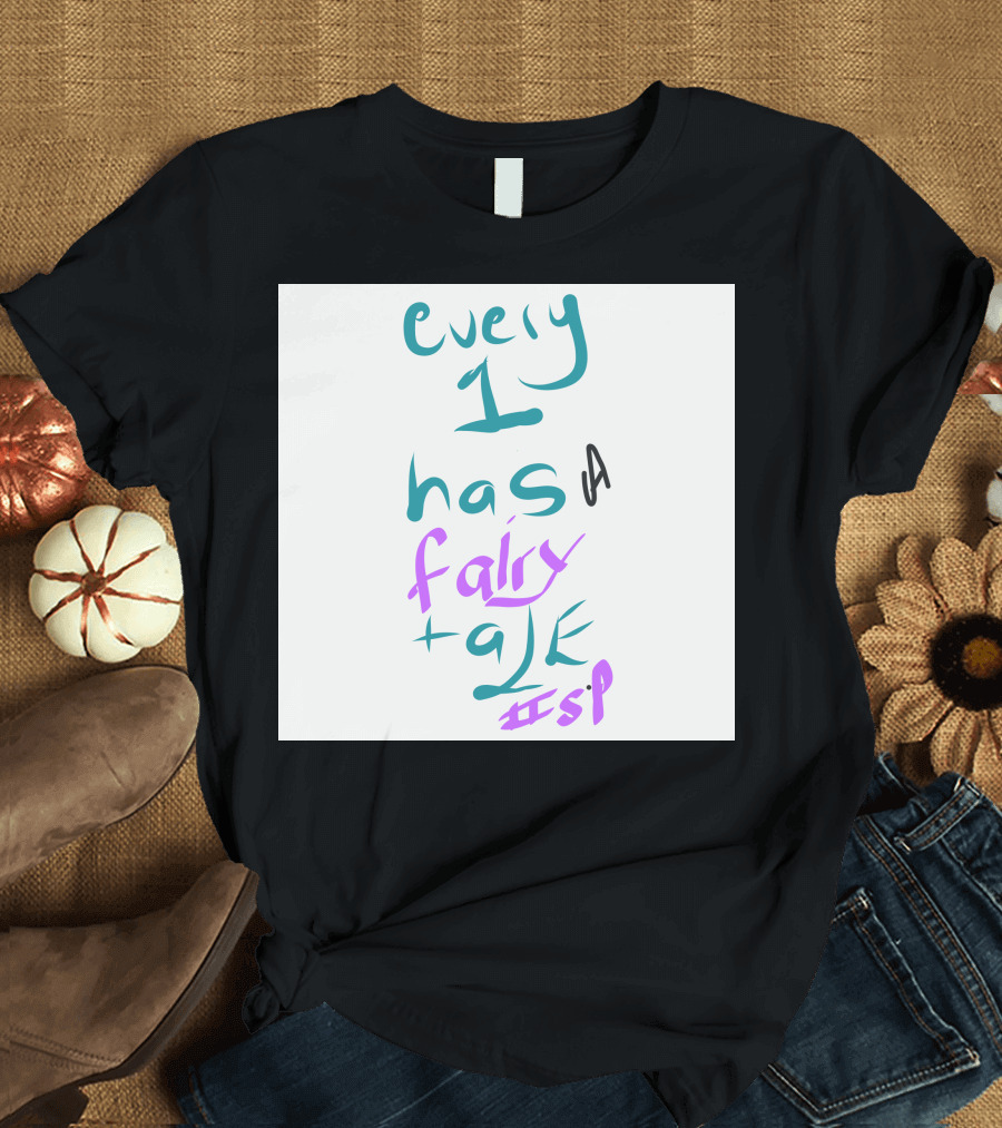 Every 1 Has a Fairy Tale #sp T-Shirt