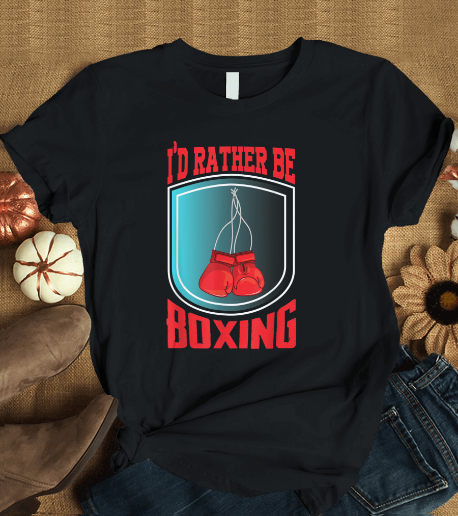 I'd Rather Be Boxing Funny Boxing Lover T-Shirt