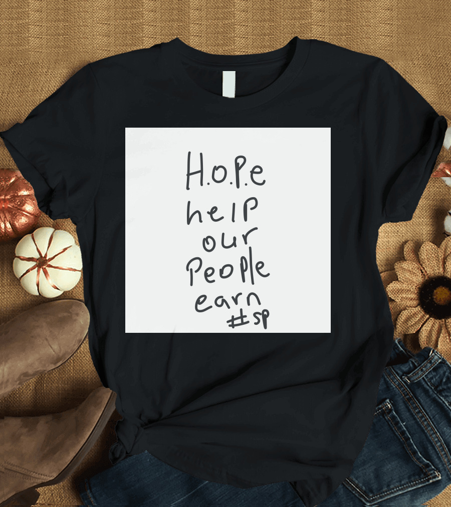 H.O.P.E Help Our People Earn #sp T-Shirt