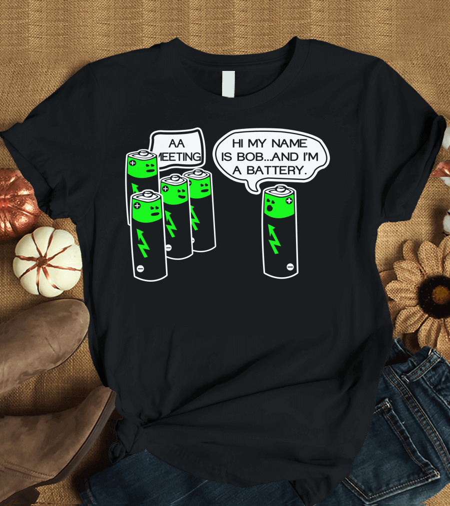 AA Meeting Hi My Name Is Bob And I'm A Battery T-Shirt