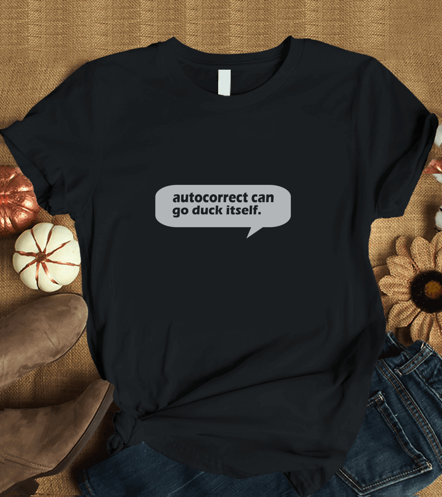 Autocorrect Can Go Duck Itself Speech Bubble T-Shirt