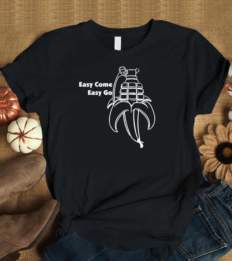 Easy Come Easy Go Banana Grenade T-Shirt