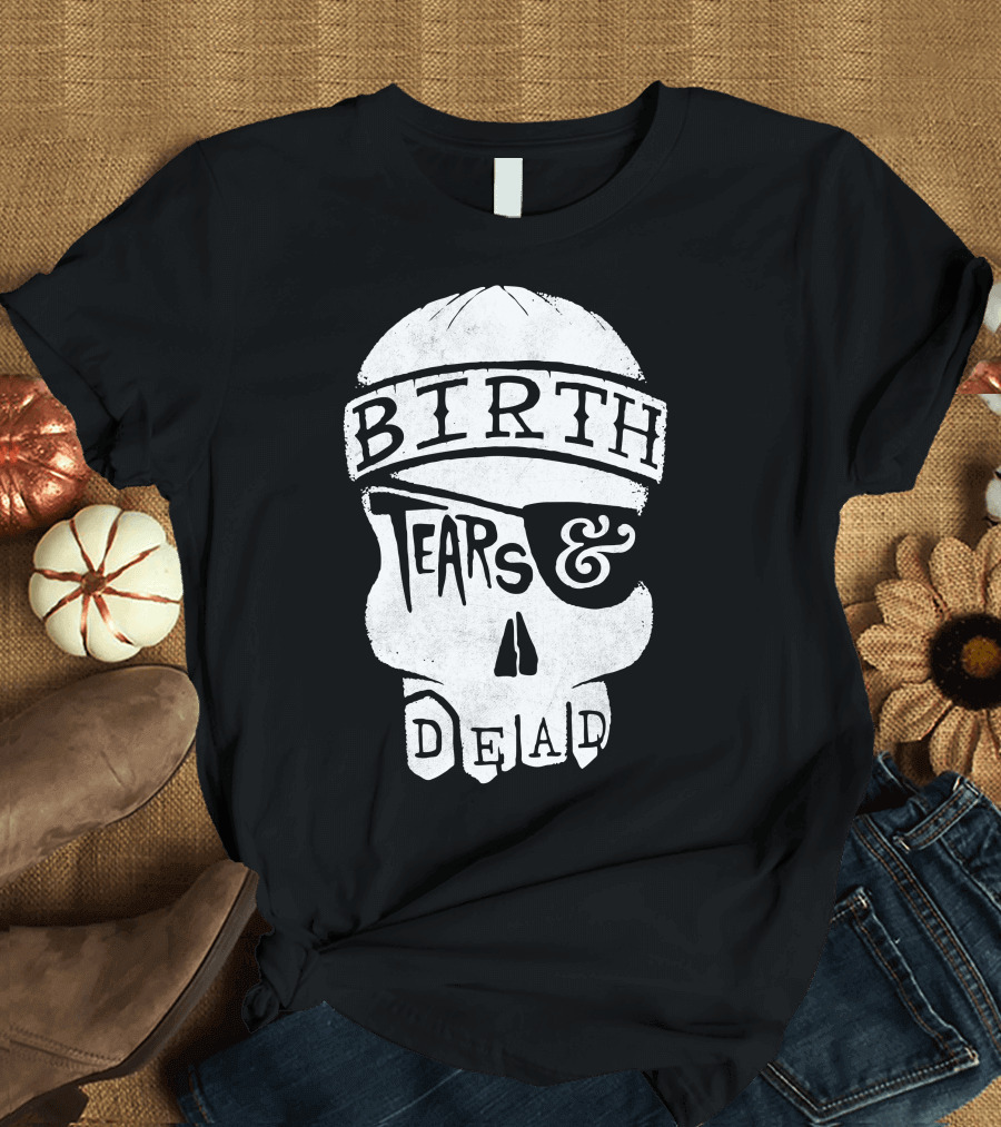 BIRTH TEARS and DEAD Skull with Eye Patch T-Shirt