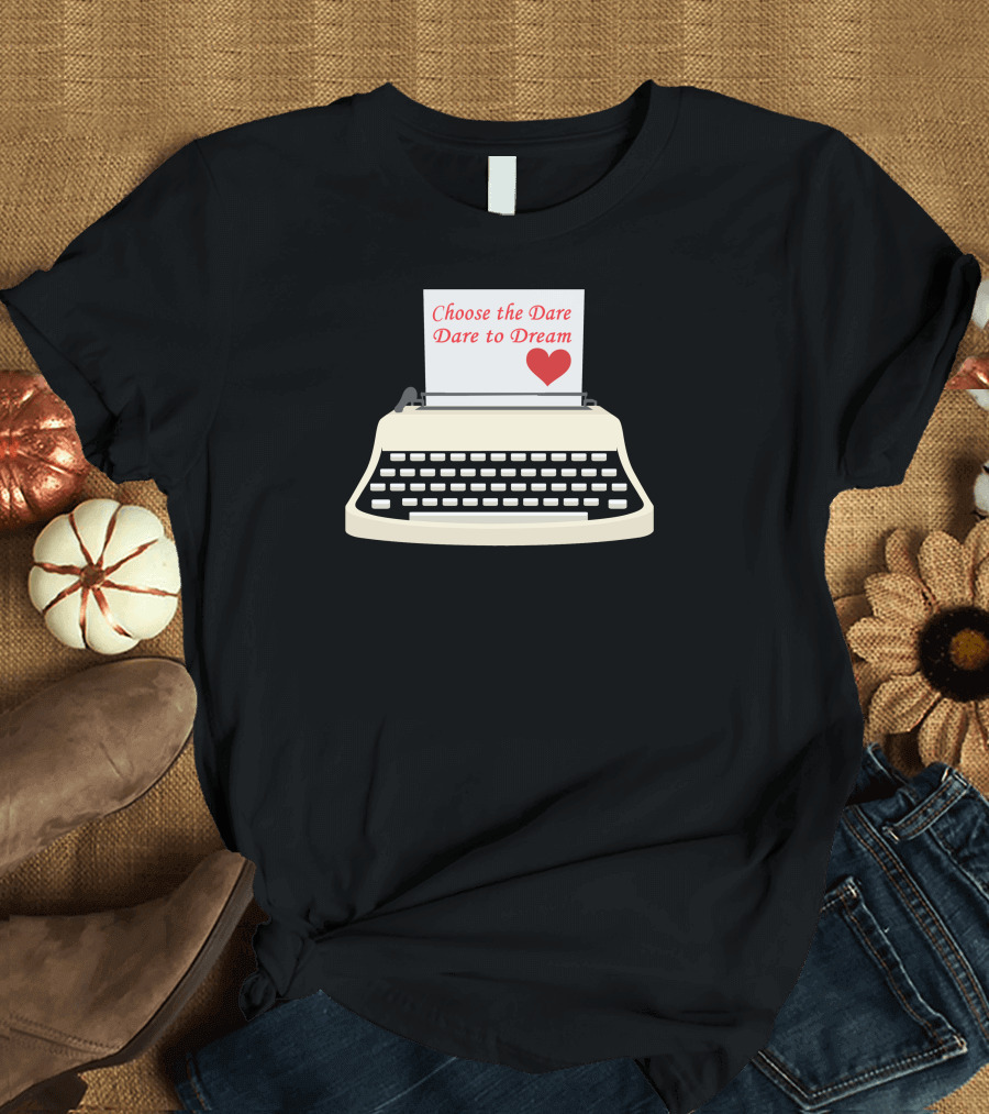 Choose the Dare Dare to Dream Typewriter Heart T-Shirt