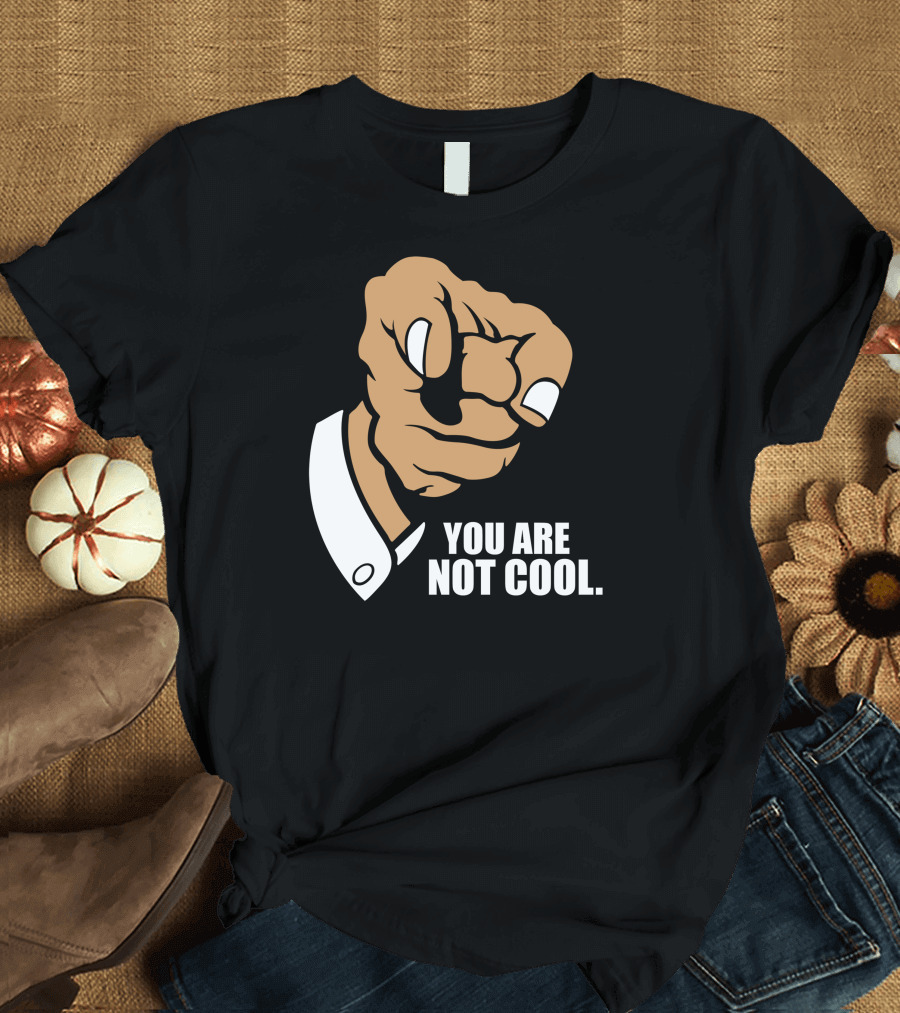 Funny You Are Not Cool Fist Pointing Gesture T-Shirt