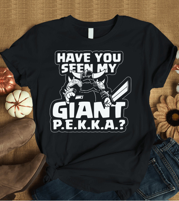 T-Shirt: Have You Seen My Giant P.E.K.K.A? T-Shirt Have You Seen My Giant P.E.K.K.A? T-Shirt
