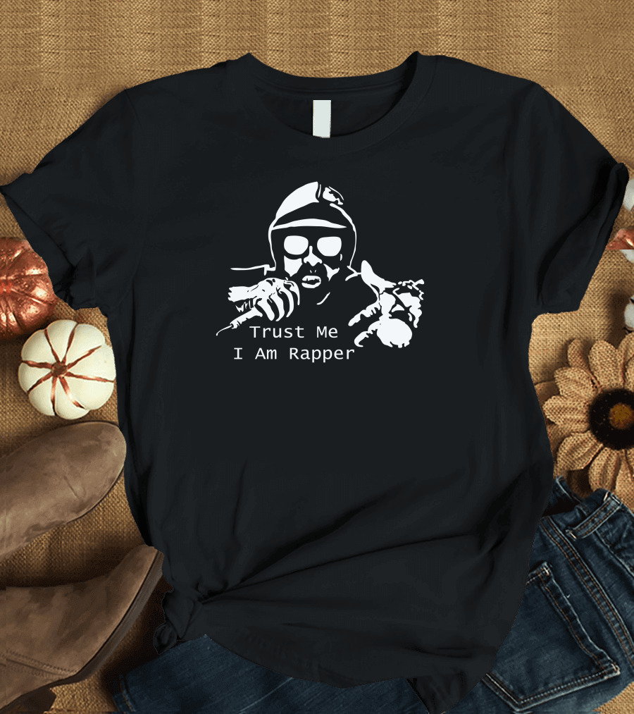 Trust Me I Am Hiphop Rapper T-Shirt