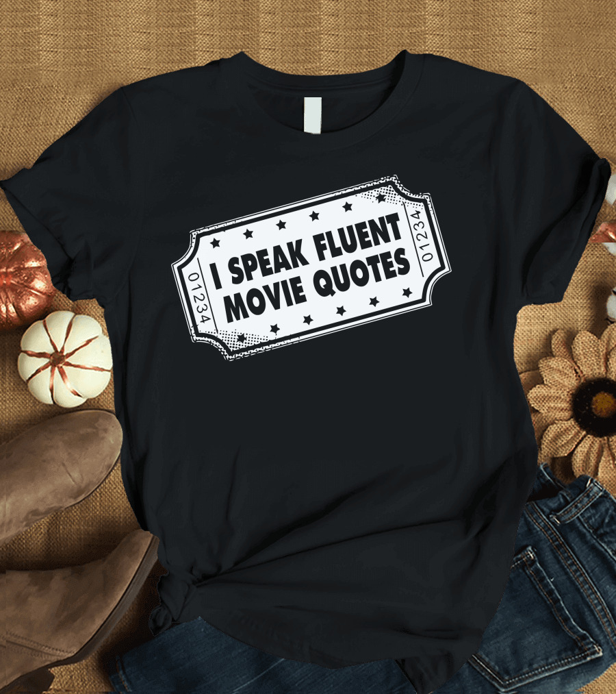I Speak Fluent Movie Quotes Ticket Star Pattern 01234 T-Shirt
