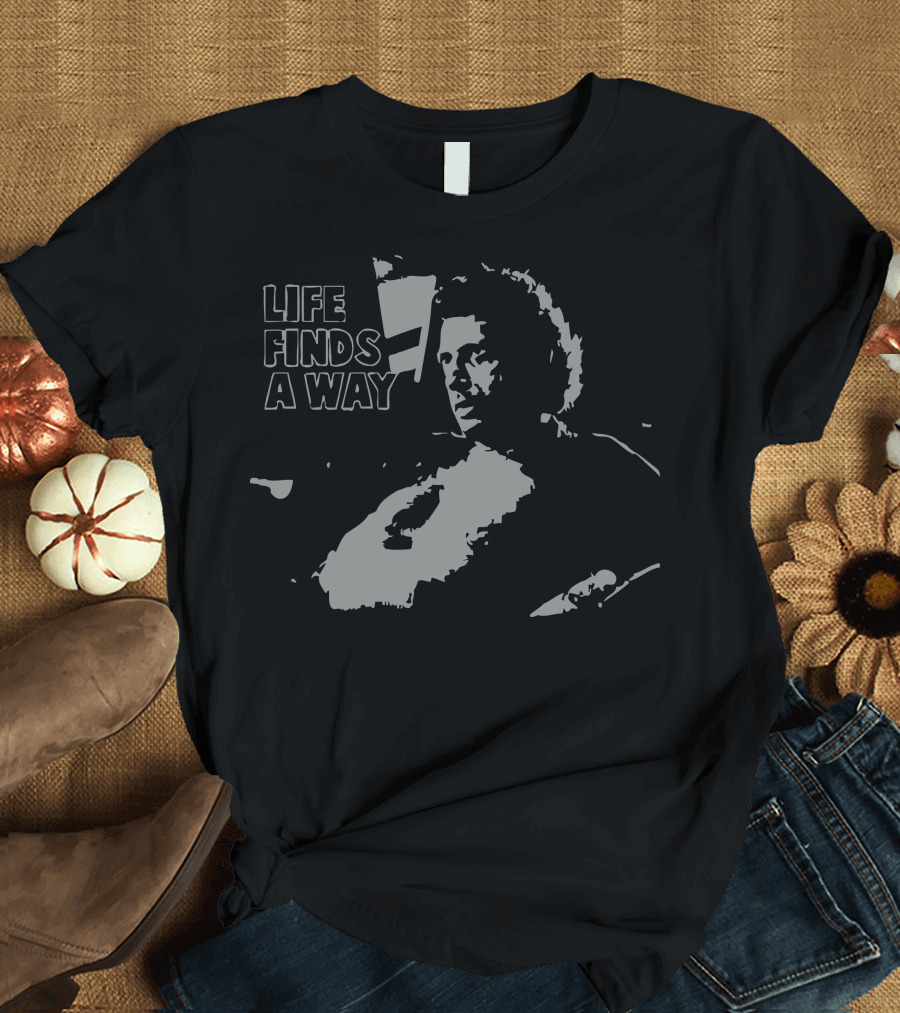 Life Finds A Way Jurassic Park Iconic Jeff Goldblum Scene T-Shirt