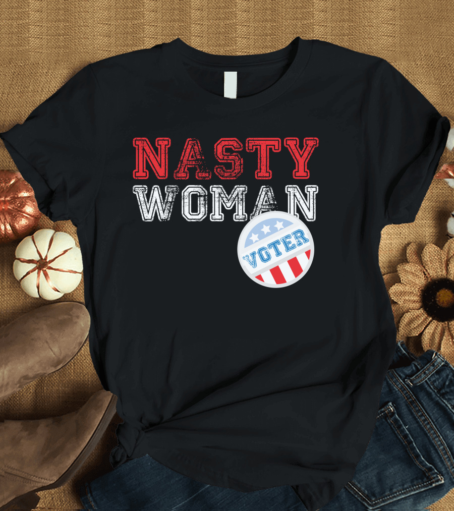 Nasty Woman Voter Patriotic Message with Stars and Stripes Badge T-Shirt