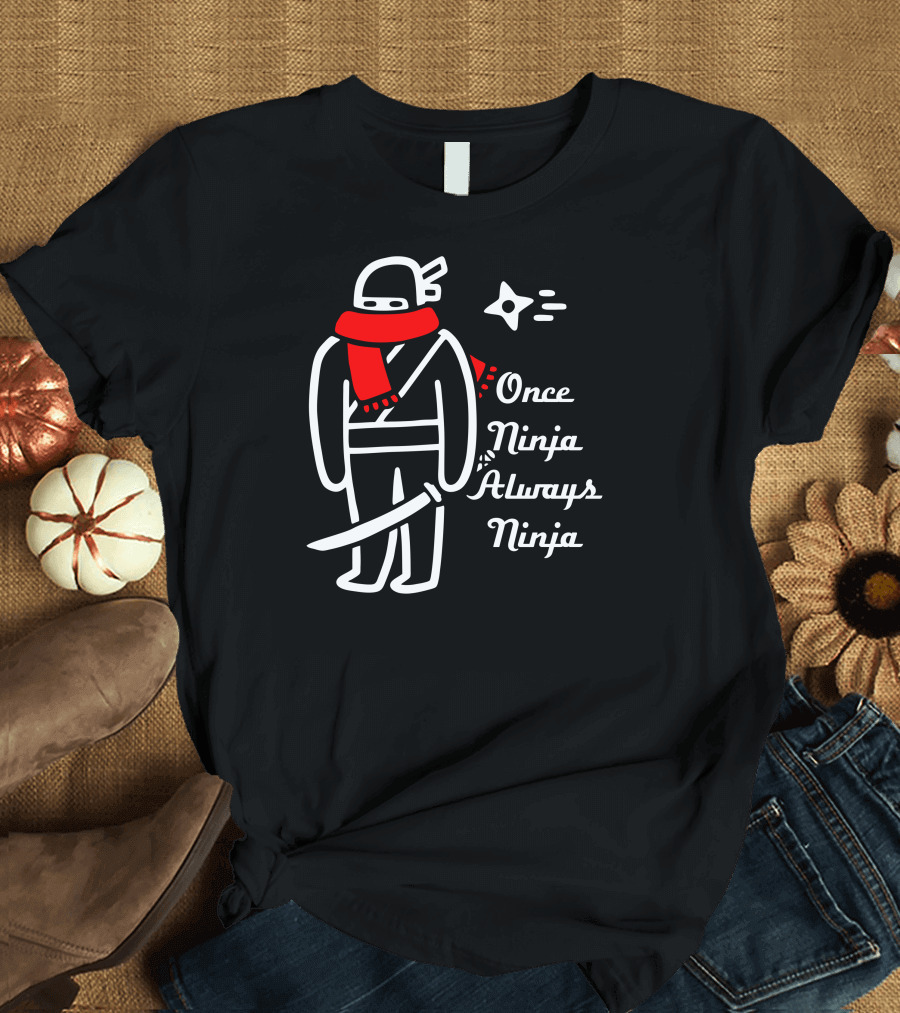 Once Ninja Always Ninja Not So Stealthy T-Shirt