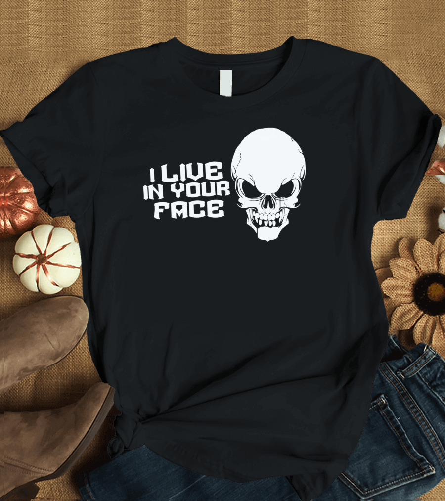 I Live In Your Face Skull T-Shirt