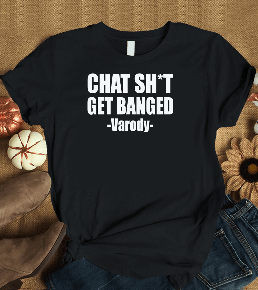 CHAT SH*T GET BANGED Varody Jamie Vardy T-Shirt