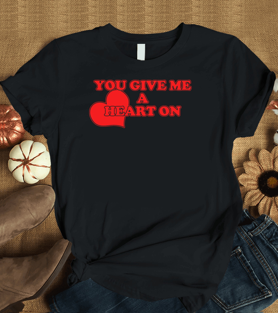 YOU GIVE ME A HEART ON Red Heart Text T-Shirt