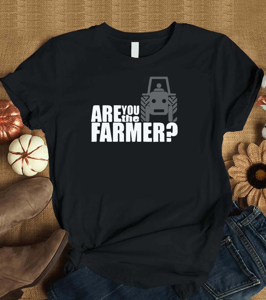 Are You The Farmer Tractor T-Shirt