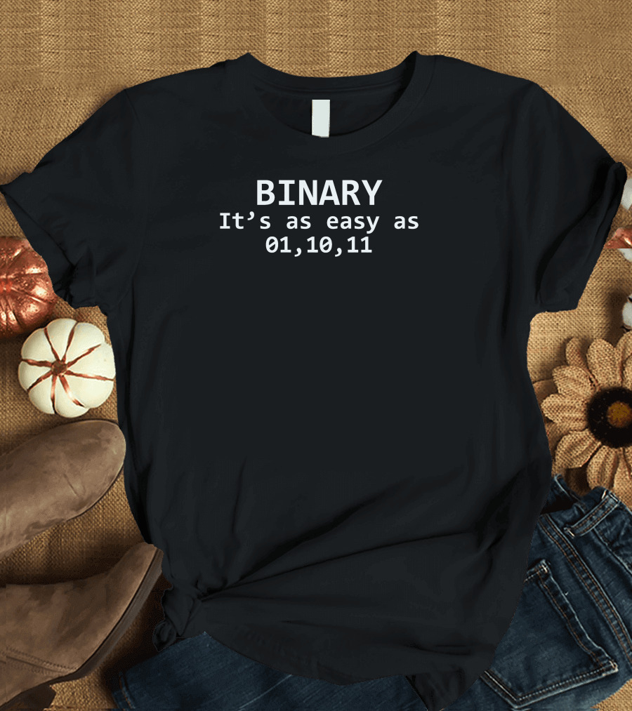 BINARY It's as Easy as 01,10,11 T-Shirt