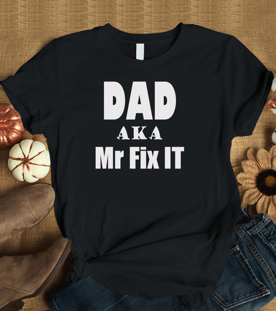 Dad Mr Fix It Dad Aka Mr Fix It T-Shirt