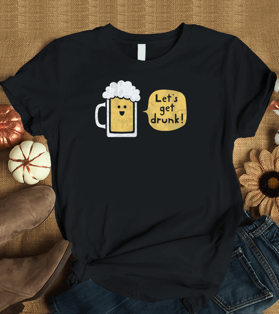 Let's Get Drunk Drinking Buddy Beer Mug T-Shirt