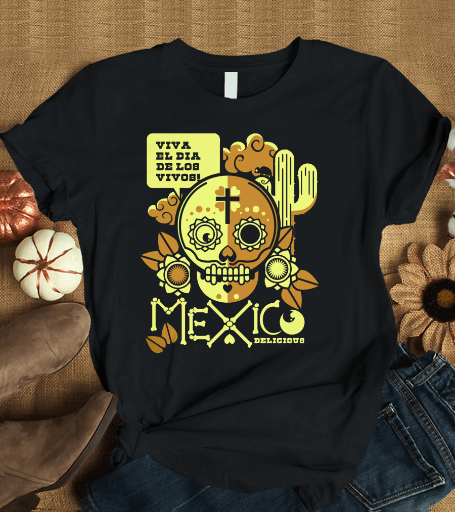 Viva el Día de los Vivos Mexico Delicious T-Shirt