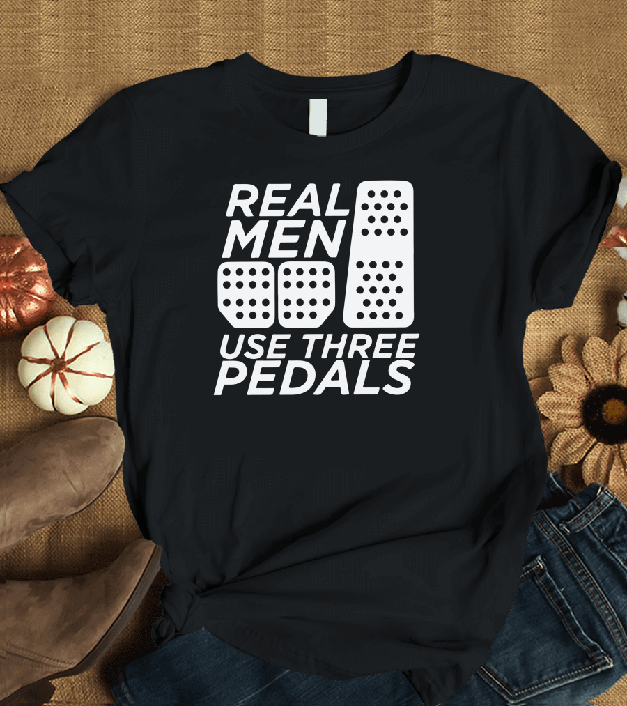 Real Men Use Three Pedals Manual Driving Enthusiasts T-Shirt